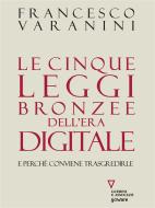 Ebook Le cinque leggi bronzee dell’era digitale. E perché conviene trasgredirle di Francesco Varanini edito da goWare e Edizioni Angelo Guerini e Associati