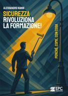 Ebook Sicurezza, rivoluziona la formazione! di Alessandro Nanni edito da EPC