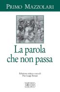Ebook La Parola che non passa di Primo Mazzolari edito da EDB - Edizioni Dehoniane Bologna