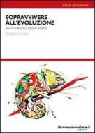 Ebook Sopravvivere all'evoluzione. Adattamento e psiche umana di Mario Papadia edito da libreriauniversitaria.it