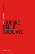 Ebook Guerre delle Crociate di Grillo Paolo, AA.VV. edito da Pelago