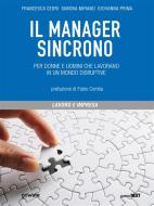 Ebook Il manager sincrono. Per donne e uomini che lavorano in un mondo disruptive di Francesca Cedri, Simona Mirano, Giovanna Prina edito da goWare & Guerini Next