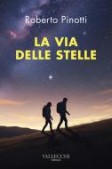 Ebook La via delle stelle di Pinotti Roberto edito da Vallecchi - Firenze