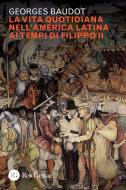 Ebook La vita quotidiana nell’america latina ai tempi di Filippo II di Georges Baudot edito da Res Gestae