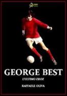 Ebook George Best L&apos;Ultimo eroe VERSIONE EPUB di Raffaele Oliva edito da Urbone Publishing