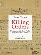 Ebook Killing orders. I telegrammi di Talat Pasha e il Genocidio Armeno di Taner Akçam edito da Edizioni Guerini e Associati