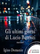 Ebook Gli ultimi giorni di Lucio Battisti di Domanin Igino edito da Laurana Editore