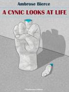 Ebook A Cynic Looks at Life di Ambrose Bierce edito da E-BOOKARAMA