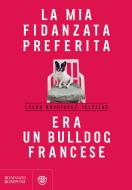 Ebook La mia fidanzata preferita era un bulldog francese di Rodriguez Iglesias Legna edito da Bompiani