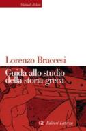 Ebook Guida allo studio della storia greca di Lorenzo Braccesi edito da Editori Laterza