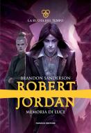 Ebook Memoria di luce di Brandon Sanderson, Robert Jordan edito da Fanucci Editore
