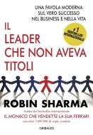 Ebook Il leader che non aveva titoli di Robin Sharma edito da Piero Gribaudi Editore srl