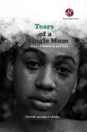 Ebook Tears of a Single Mum di Ayomiposi Atinuke Oyewole edito da NOOGUL DIGITAL SERVICES
