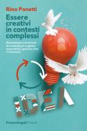 Ebook Essere creativi in contesti complessi di Rino Panetti edito da Franco Angeli Edizioni