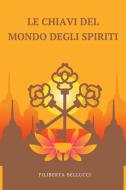 Ebook Le Chiavi Del Mondo Degli Spiriti di Filiberta Bellucci edito da Marvelous