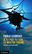 Ebook A tu per tu con le nostre paure di Paolo Legrenzi edito da Società editrice il Mulino, Spa