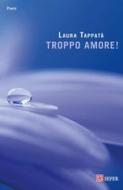 Ebook Troppo amore ! di Laura Tappatà edito da SEFER Editore