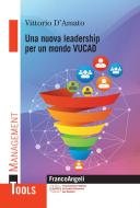 Ebook Una nuova leadership per un mondo VUCAD di Vittorio D'Amato edito da Franco Angeli Edizioni