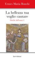 Ebook Bellezza tua voglio cantare di Ronchi Ermes Maria edito da Servitium