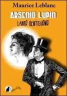 Ebook Arsenio Lupin ladro gentiluomo di Maurice Leblanc edito da Il Gatto e la Luna