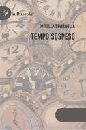 Ebook Tempo sospeso di Mirella Sbaraglia edito da la Bussola