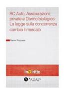 Ebook RC Auto, Assicurazioni private e Danno biologico. La legge sulla concorrenza cambia il mercato di Ranieri Razzante edito da Altalex