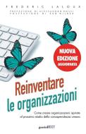 Ebook Reinventare le organizzazioni (Nuova edizione aggiornata). Come creare organizzazioni ispirate al prossimo stadio della consapevolezza umana di Frederic Laloux edito da goWare & Guerini Next