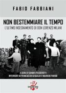 Ebook Non bestemmiare il tempo di SANDRA PASSEROTTI, FABIO FABBIANI, MAURIZIO PARODI edito da Dissensi Edizioni