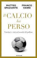 Ebook Il calcio ha perso di Vanni Franco, Spaziante Matteo edito da Mondadori