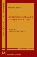 Ebook La filosofia e l'immagine scientifica dell'uomo di Sellars Wilfrid edito da Armando Editore