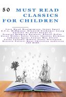 Ebook 50 Must Read Classics for Children di Lucy Maud Montgomery, Jeanne-Marie Leprince De Beaumont, E.T.A. Hoffmann, Kenneth Grahame, Aesop, Antoine de Saint-Exupe?ry, Frances Hodgson Burnett, Daniel Defoe, Oscar Wilde, Jules Verne, Charles Dickens, Johanna Spyri, Louisa May Alcott, Edgar Rice Burroughs, Francis Rolt, Carlo Collodi, Robert Louis Stevenson, Amy Brooks, Beatrix Potter, Hans Christian Andersen, Edith Nesbit, Edmondo De Amicis, Lewis Caroll edito da Bauer Books