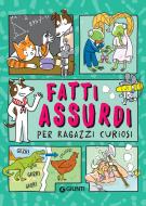 Ebook Fatti assurdi per ragazzi curiosi di AA.VV. edito da Giunti