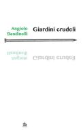 Ebook Giardini crudeli di Angiolo Bandinelli edito da Edizioni Pendragon