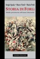 Storia di Forlì. Dalla preistoria all'anno Duemila di Sergio Spada, Marco Viroli, Mario Proli edito da Il Ponte Vecchio