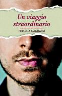 Ebook UN VIAGGIO STRAORDINARIO di gagliardi pierluca edito da ilmiolibro self publishing
