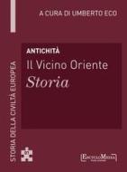Ebook Antichità - Il Vicino Oriente – Storia di Umberto Eco edito da EncycloMedia Publishers