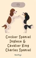 Ebook Cocker Spaniel Inglese & Cavalier King Charles Spaniel di Roland Berger edito da Roland Berger