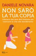 Ebook Non sarò la tua copia di Novara Daniele edito da BUR