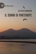 Ebook Il sonno di partenope di Gaetano Esposito edito da la Bussola