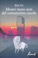 Ebook Mostri meno noti del ventunesimo secolo di Fu Kim edito da Racconti Edizioni