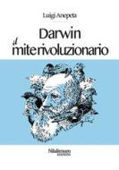 Ebook Darwin. Il mite rivoluzionario di Luigi Anepeta edito da Nilalienum Edizioni