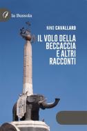 Ebook Il volo della beccaccia e altri racconti di Antonino Cavallaro edito da la Bussola