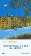 Ebook Un pappagallo volò sull'IJssel di Abdolah Kader edito da Iperborea