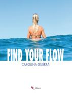 Ebook Find Your Flow di Carolina Guerra edito da Compagnia editoriale Aliberti