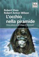 Ebook L’occhio nella piramide. Gli Illuminati (Vol. 1) di Robert Shea, Robert Anton Wilson edito da Shake Edizioni