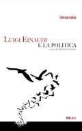 Ebook Luigi Einaudi e la politica di Einaudi Luigi edito da IBL Libri