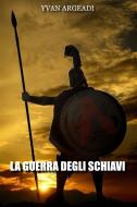 Ebook La guerra degli schiavi di yvan argeadi edito da Diletta Brizzi