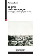Ebook Le città della campagna di Adriano Dessì edito da Franco Angeli Edizioni