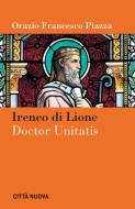 Ebook Ireneo di Lione doctor unitatis di Orazio Francesco Piazza edito da Città Nuova