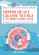 Ebook Dimmi quali grassi mangi e ti dirò come stai! di Francesca Morelli, Maria Giovanna Foschini edito da Tecniche Nuove